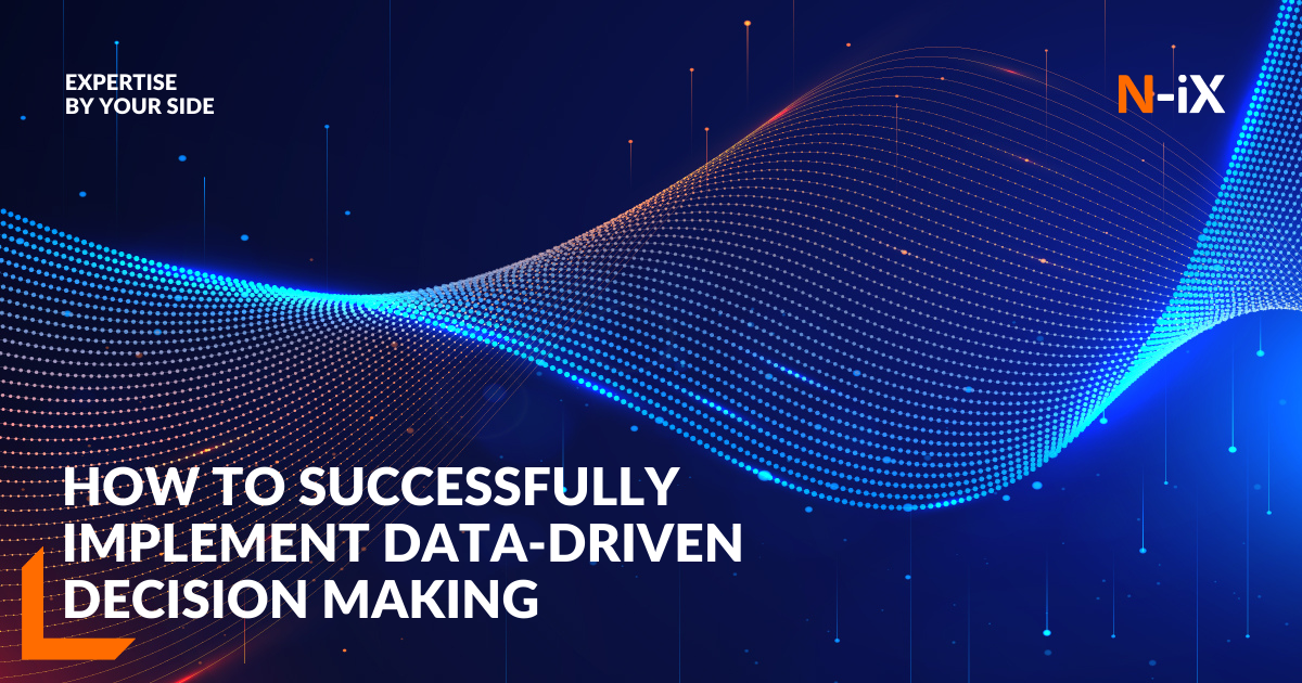 How to get the best of data-driven decision making - N-iX