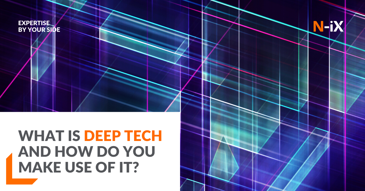 What is deep tech and how your business can benefit from it - N-iX