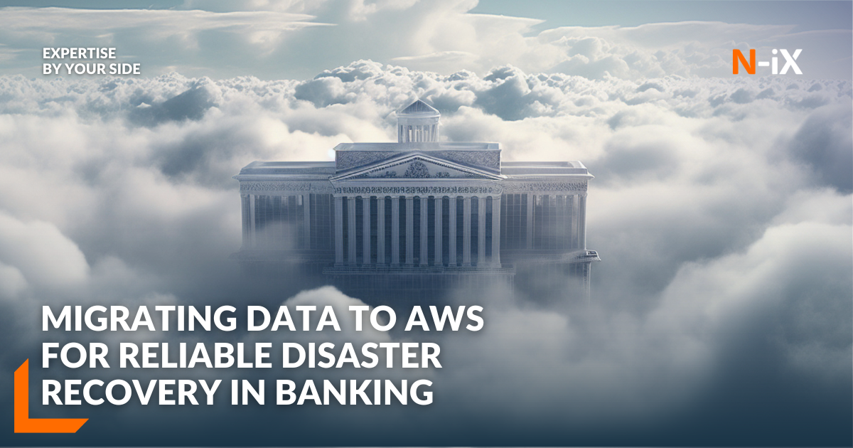 Disaster recovery in banking with AWS data migration - N-iX