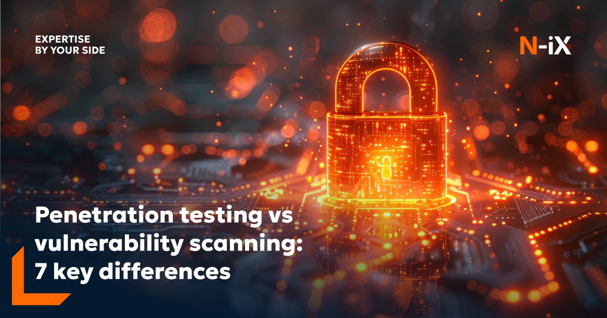 Penetration testing vs vulnerability scanning - N-iX