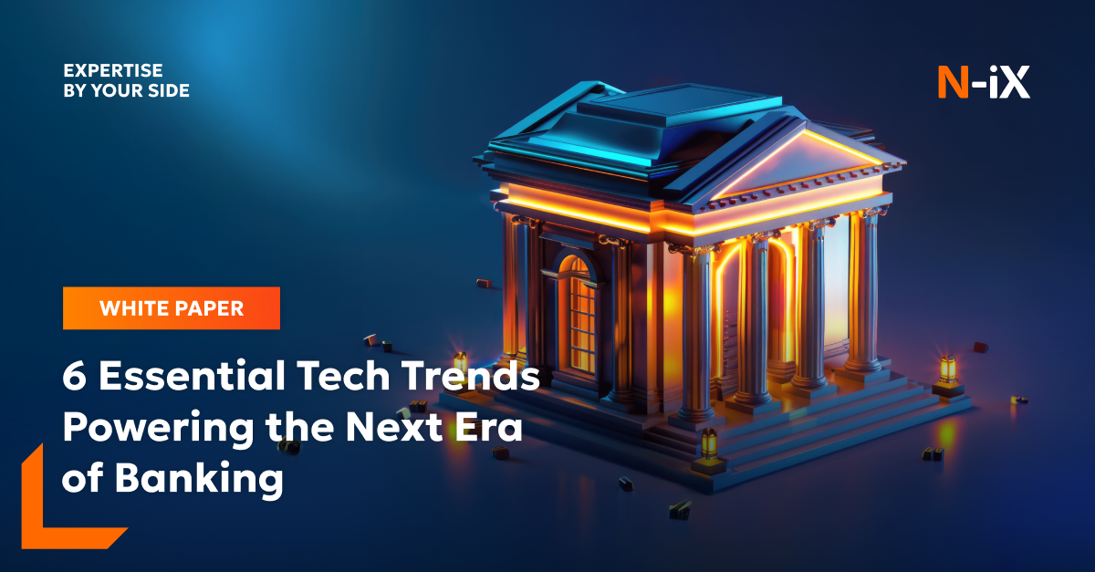 What’s next in banking? 6 tech trends to follow in 2025 [PDF] - N-iX