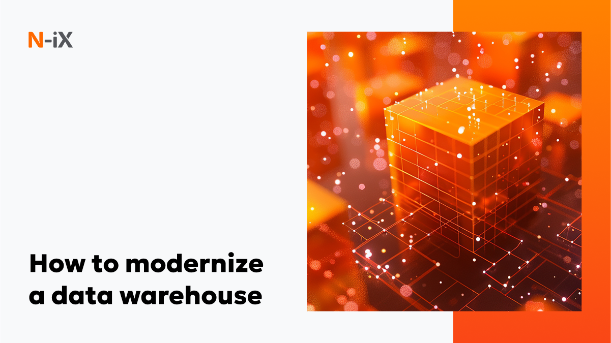 Data warehouse modernization: Strategic roadmap - N-iX