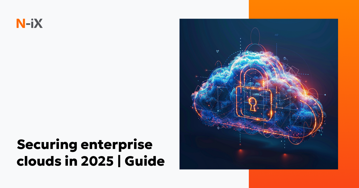 Top enterprise cloud security practices and threats in 2025 - N-iX