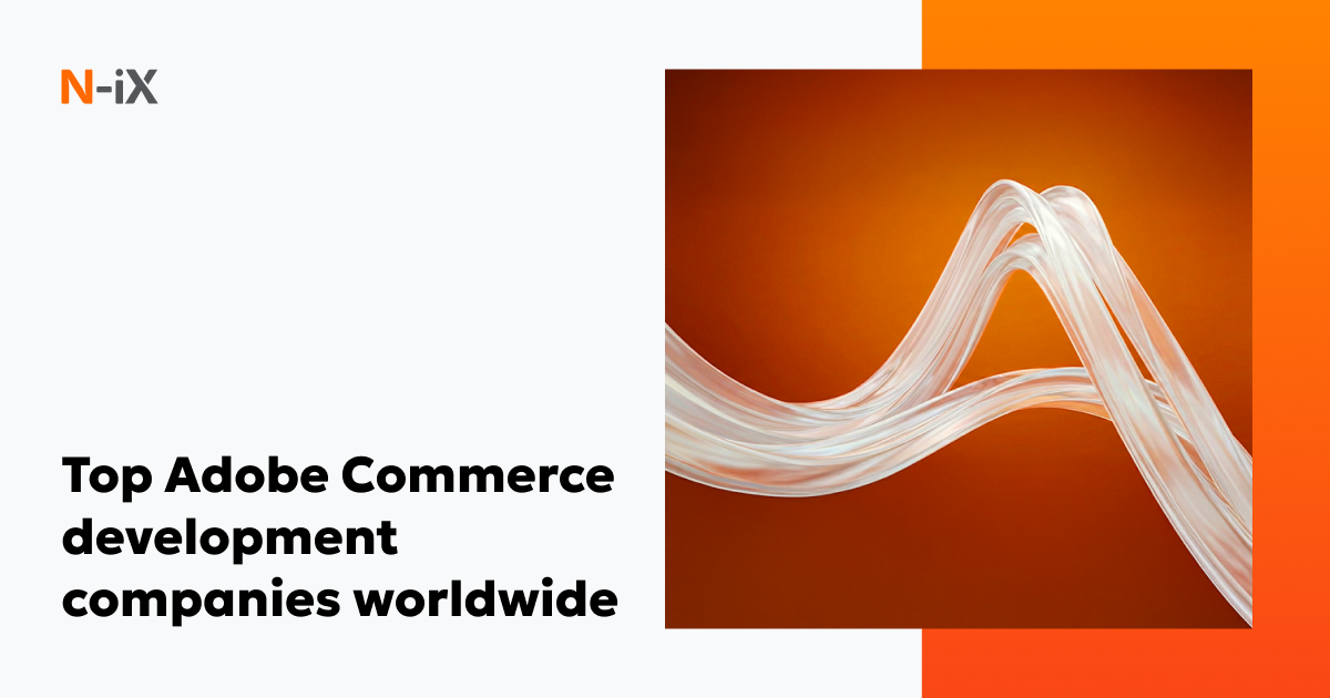 What are the go-to Adobe Commerce development companies (2026) - N-iX